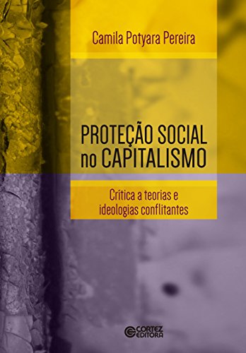 Proteção social no capitalismo -  crítica a teorias e ideologias conflitantes, livro de Camila Potyara Ferreira