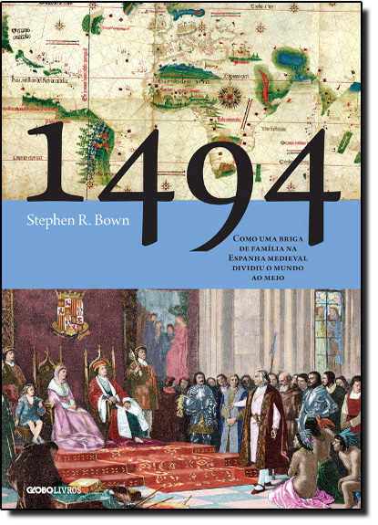 1494: Como Uma Briga de Família na Espanha Medieval Dividiu o Mundo ao Meio, livro de Stephen R. Bown