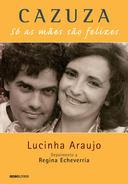 Cazuza: Só as Mães São Felizes, livro de Lucinha Araújo