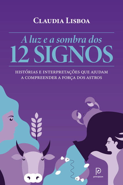 A luz e a sombra dos 12 signos. Hist&oacute;rias e interpreta&ccedil;&otilde;es que ajudam a compreender a for&ccedil;a dos astros, livro de Claudia Lisboa
