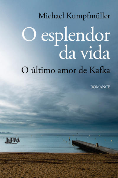 O esplendor da vida: o último amor de Kafka, livro de Michael Kumpfmüller