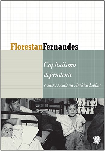 Capitalismo Dependente e Classes Sociais na América Latina, livro de Florestan Fernandes