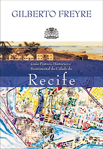 Guia Prático, Histórico e Sentimental da Cidade do Recife, livro de Gilberto Freyre