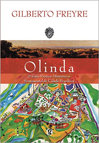 Olinda: Segundo Guia Prático, Histórico e Sentimental de Cidade Brasileira, livro de Gilberto Freyre