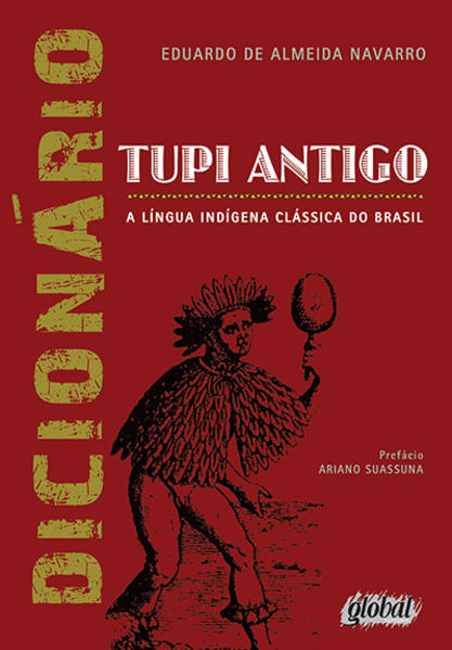 Dicionário Tupi Antigo: A Língua Indígena Clássica do Brasil, livro de Eduardo de Almeida Navarro