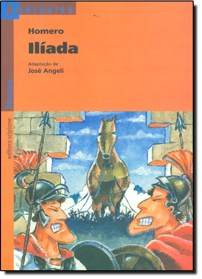 Ilíada - Coleção: Reencontro Literatura, livro de Homero | José Angeli