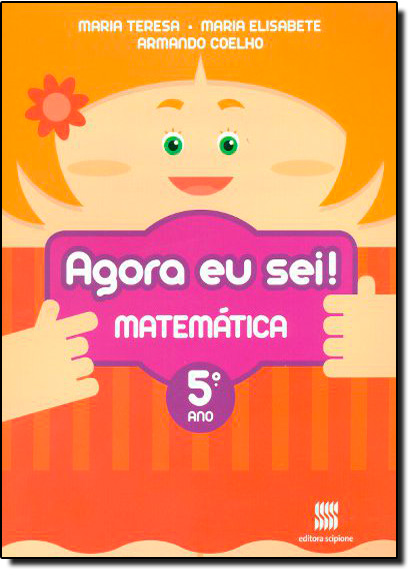 Agora eu Sei! - Matemática - 5 Ano / 4 Série, livro de Maria Teresa | Maria Elisabete | Armando Coelho