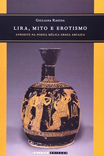 Lira, mito e erotismo - Afrodite na poesia mélica grega arcaica , livro de Giuliana Ragusa