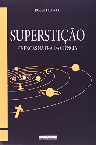 Superstição - Crenças na era da ciência, livro de Robert L. Park