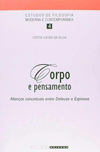 Corpo e Pensamento: Alianças Conceituais Entre Deleuze e Espinosa, livro de Cíntia Vieira da Silva