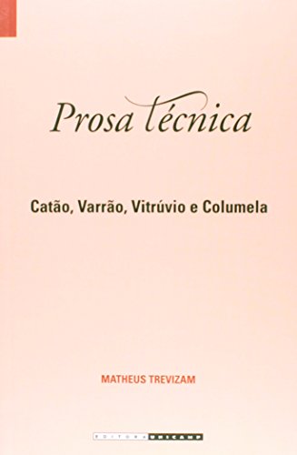 Prosa técnica - Catão, Varrão, Vitrúvio e Columela, livro de Matheus Trevisam