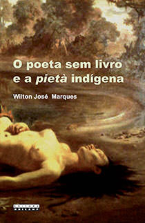 O poeta sem livro e a pietà indígena, livro de Wilton José Marques