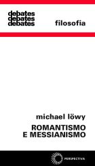 ROMANTISMO E MESSIANISMO - ENSAIOS SOBRE LUKÁCS E BENJAMIN, livro de Michael Löwy 