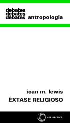 ÊXTASE RELIGIOSO - UM ESTUDO ANTROPOLÓGICO DA POSSESSÃO POR ESPÍRITO E DO XAMANISMO, livro de Ioan M. Lewis