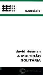 MULTIDÃO SOLITÁRIA, A - UM ESTUDO DA MUDANÇA DO CARÁTER AMERICANO, livro de David Riesman