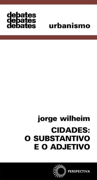 CIDADES: O SUBSTANTIVO E O ADJETIVO, livro de Jorge Wilheim
