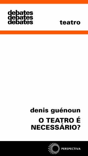 O Teatro É Necessário?, livro de Denis Guénoun