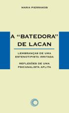 A batedora de Lacan: Lembranças de uma Estenotipista Irritada - Reflexões de uma Psicanalista Aflita, livro de Maria Pierrakos