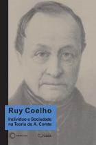 INDIVÍDUO E SOCIEDADE NA TEORIA DE A. COMTE, livro de Ruy Coelho
