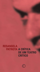 CRÍTICA DE UM TEATRO CRÍTICO, A, livro de Rosangela Patriota