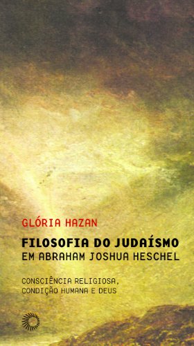 Filosofia do Judaísmo em Abraham Joshua Heschel, livro de Glória Hazan