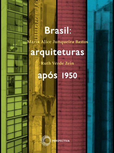 Brasil. Arquiteturas Após 1950, livro de Maria Alice Junqueira Bastos, Ruth Verde Zein