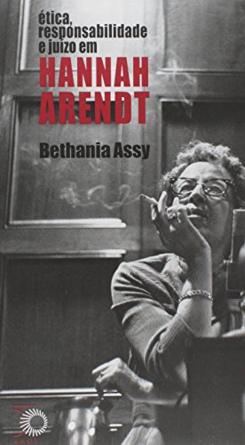 Ética, Responsabilidade e Juízo em Hannah Arendt, livro de Bethania Assy