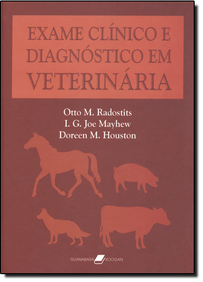 Exame Clínico e Diagnóstico em Veterinária, livro de Otto M. Radostits