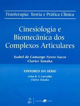 Cinesiologia e biomecânica dos complexos articulares, livro de Celso R. F. Carvalho, Isabel de Camargo Neves Sacco, Clarice Tanaka, Clarice Tanaka