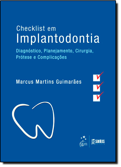 Checklist em Implantodontia: Diagnóstico, Planejamento, Cirurgia, Prótese e Complicações, livro de Marcus Martins Guimarães