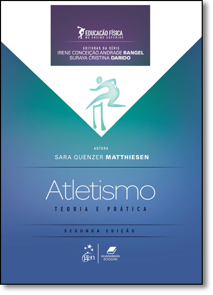 Educação Física no Ensino Superior: Atletismo - Teoria e Prática, livro de Sara Quenzer Matthiesen