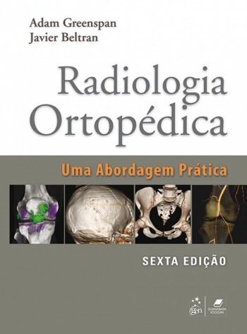 Radiologia Ortopédica - Uma Abordagem Prática - 6ª edição, livro de Javier Beltran, Adam Greenspan