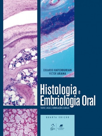 Histologia e Embriologia Oral - Texto, Atlas, Correlações Clínicas - 4ª edição, livro de Victor Arana, Eduardo Katchburian