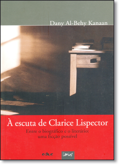 Escuta de Clarice Lispector, À: Entre o Biográfico e Literário Uma Ficção Possível, livro de Dany Al-Behy Kanaan
