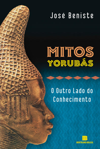 Mitos Yorubás. O outro lado do conhecimento, livro de José Beniste