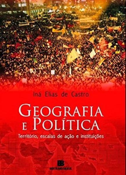 Geografia e Política: Território, Escalas de Ação e Instituições, livro de Iná Elias de Castro
