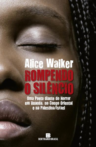 Rompendo o Silêncio: Uma Poeta Diante do Horror em Ruada, no Congo Oriental e na Paulistina - Israel, livro de Alice Walker