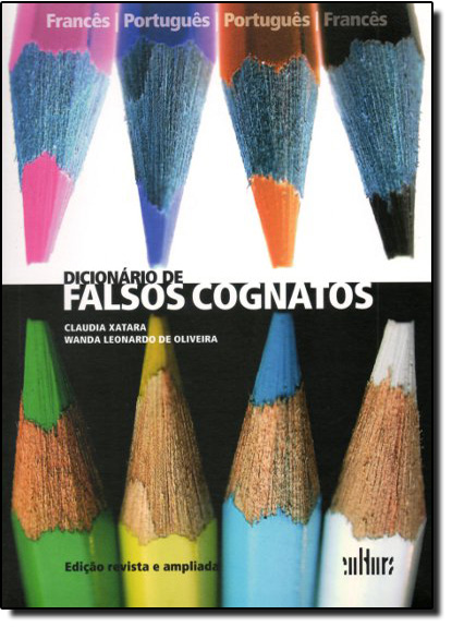 Dicionário de Falsos Cognatos: Francês - Português Português - Francês, livro de Claudia Xatara