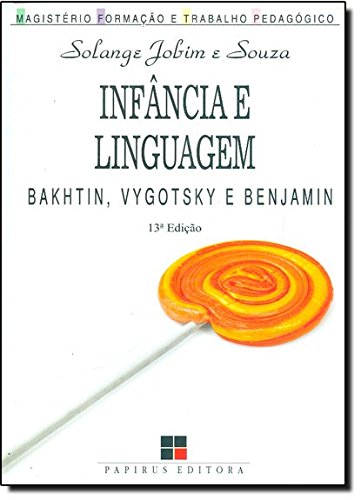 Infância e Linguagem. Bakhtin, Vygotsky e Benjamin, livro de Solange Jobim e Souza