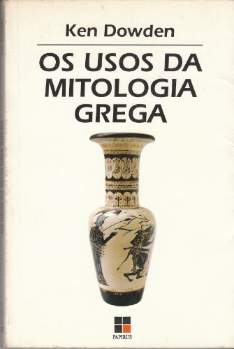 USOS DA MITOLOGIA GREGA,OS - (FORA DE CATALOGO), livro de DOWDEN, KEN