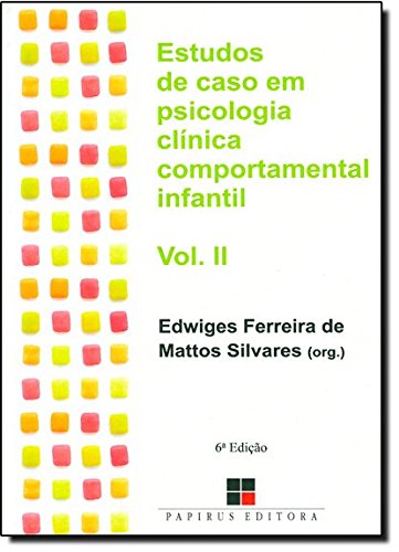 ESTUDOS DE CASO EM PSICOLOGIA CLINICA COMPORTAMENTAL INFANTIL - VOL. 2 VOL. 2 - 2 ED. - (FORA DE CATALOGO), livro de SILVARES, EDWIGES FERREIRA DE MATTOS