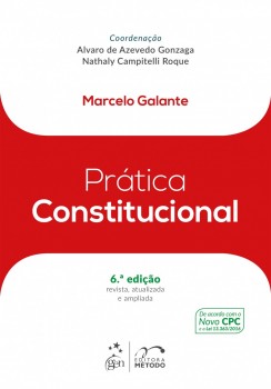 Prática Constitucional - 6ª edição, livro de Marcelo Galante, Alvaro de Azevedo Gonzaga, Nathaly Campitelli Roque