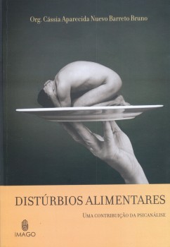 Distúrbios alimentares - Uma contribuição da psicanálise, livro de Cássia Aparecida Nuevo Barreto Bruno