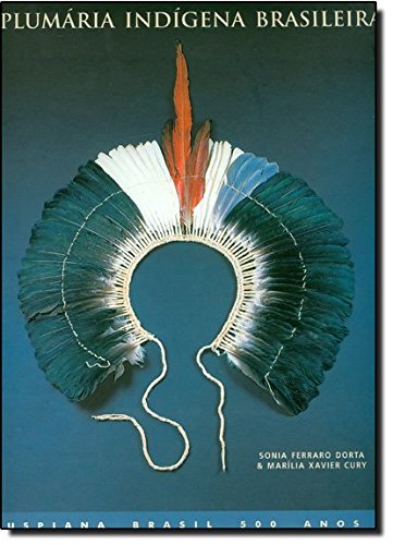 A Plumária Indígena Brasileira - no Museu de Arqueologia e Etnologia da USP, livro de Sonia Ferraro Dorta, Marília Xavier Cury