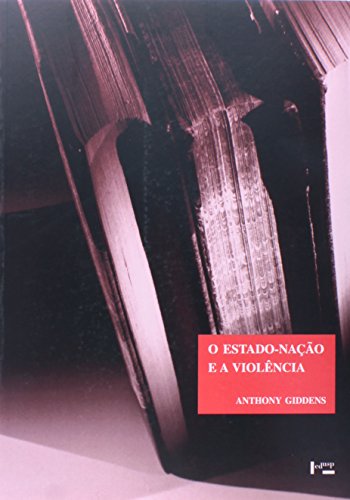 O Estado-Nação e a Violência. Segundo Volume de Uma Crítica Contemporânea ao Materialismo Histórico - Coleção Clássicos, livro de Anthony Giddens