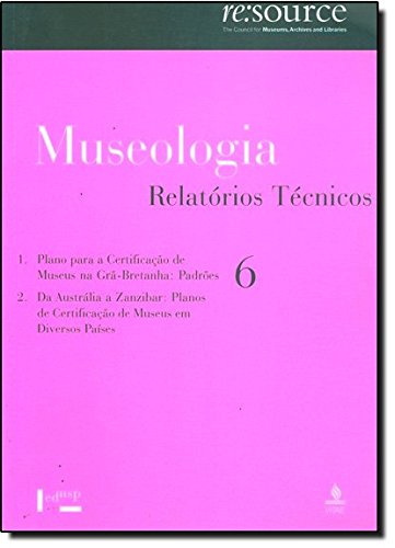 Museologia 6. Relatorios Tecnicos Plano Para Certificaçao De Museus, livro de Thimothy Mason