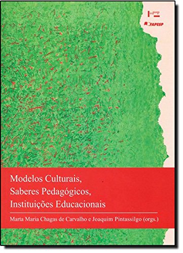 Modelos Culturais, Saberes Pedagogicos, Instituicoes Educacionais, livro de Marta Maria Chagas de^Pintassilgo, J. Carvalho