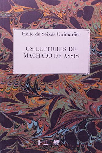 Os Leitores de Machado de Assis, livro de Helio de Seixas Guimaraes