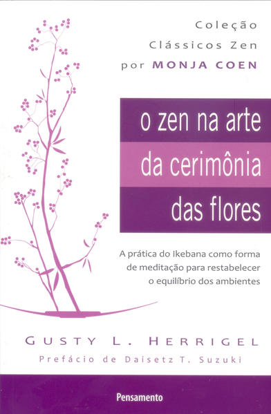 Zen na Arte da Cerimônia das Flores, O, livro de Gusty L. Herrigel