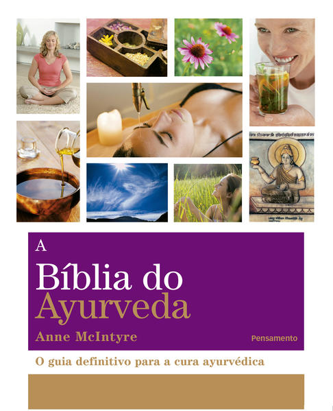 Bíblia do Ayurveda, A: O Guia Definitivo Para a Cura Ayurvédica, livro de Anne McIntyre